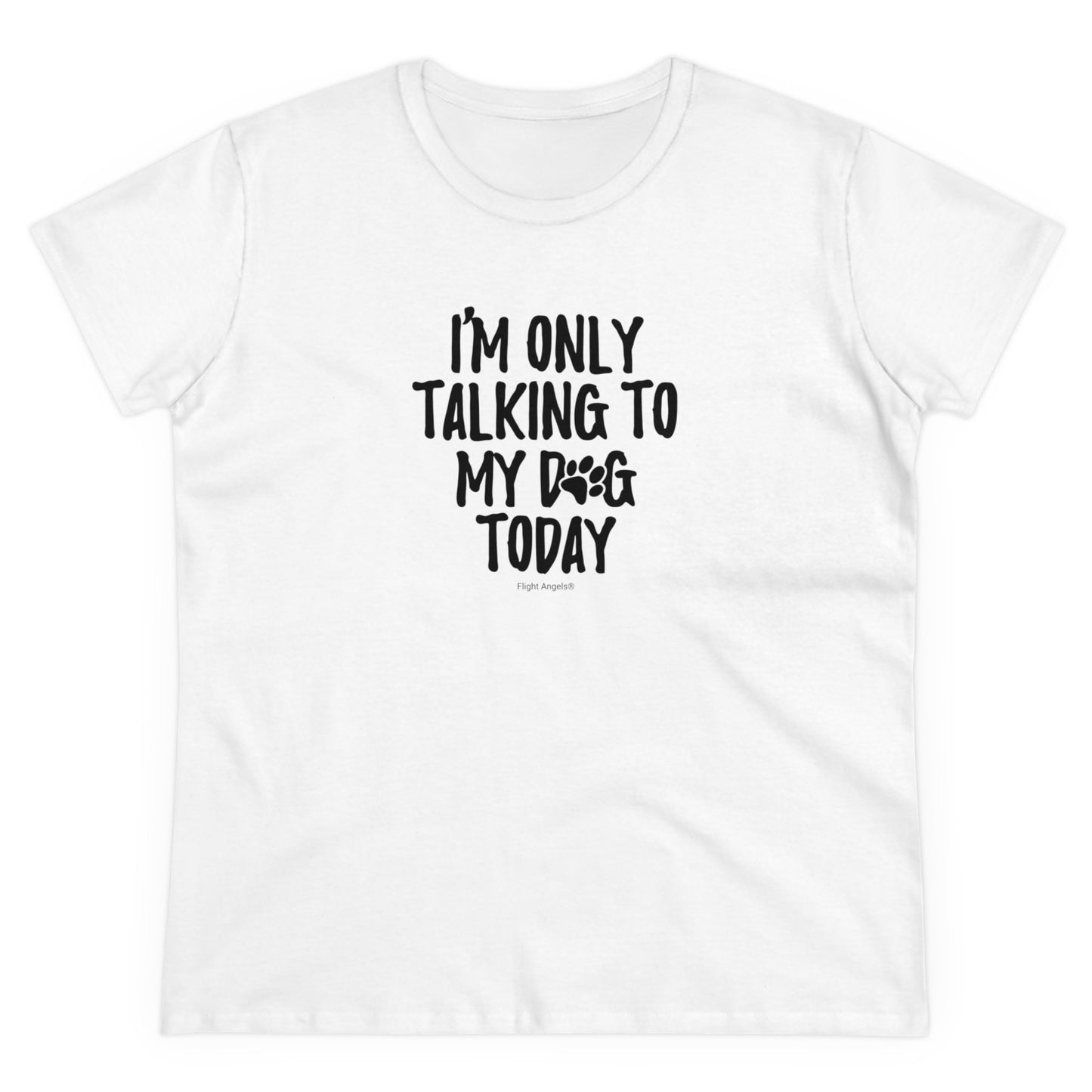 I'm Only Talking to My Dog Today Women's Tee