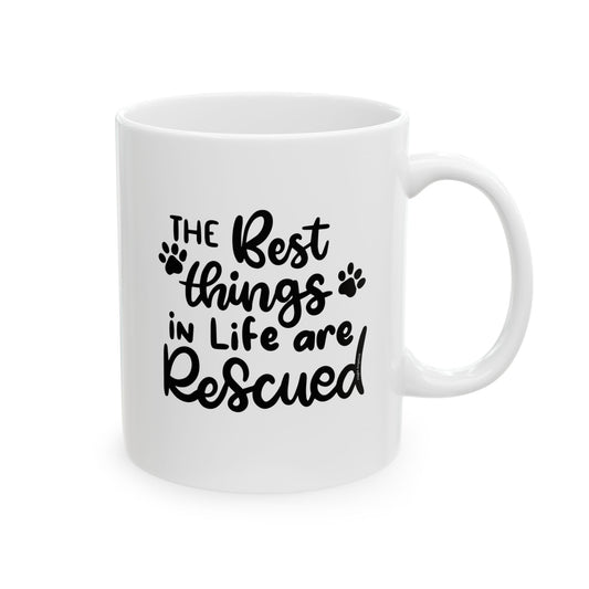 The Best Things in Life are Rescued Ceramic Mug 11oz