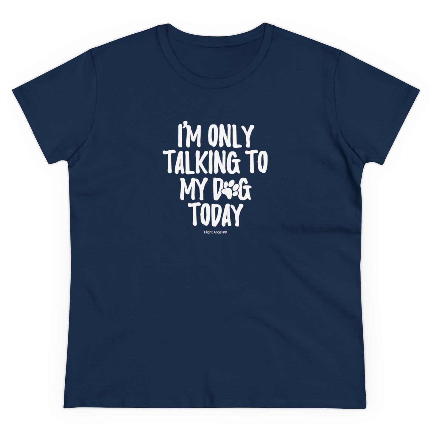 I'm Only Talking to My Dog Today Women's Tee