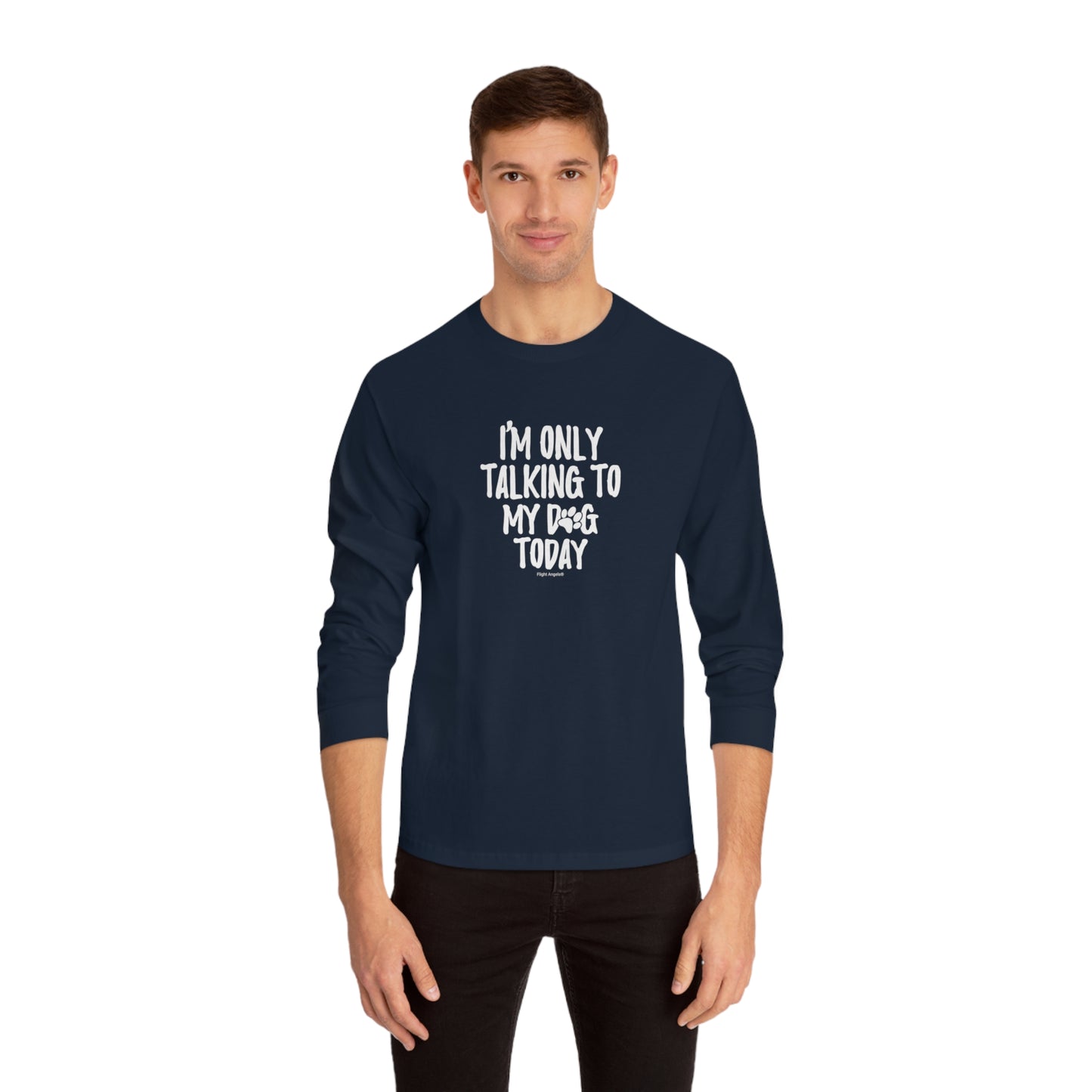 I'm Only Talking to My Dog Today Unisex Long Sleeve Tee