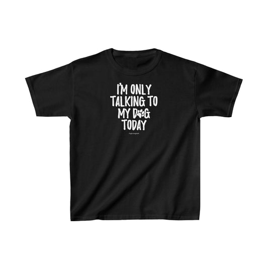 I'm Only Talking to my Dog Today Kids Tee