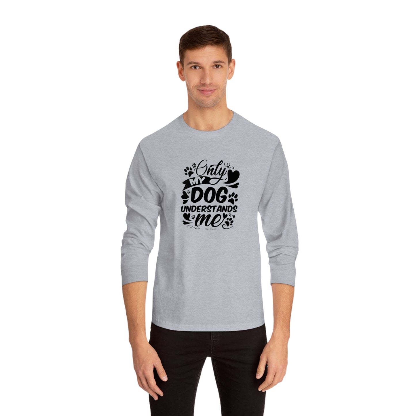 Only My Dog Understands Me Unisex Long Sleeve Tee