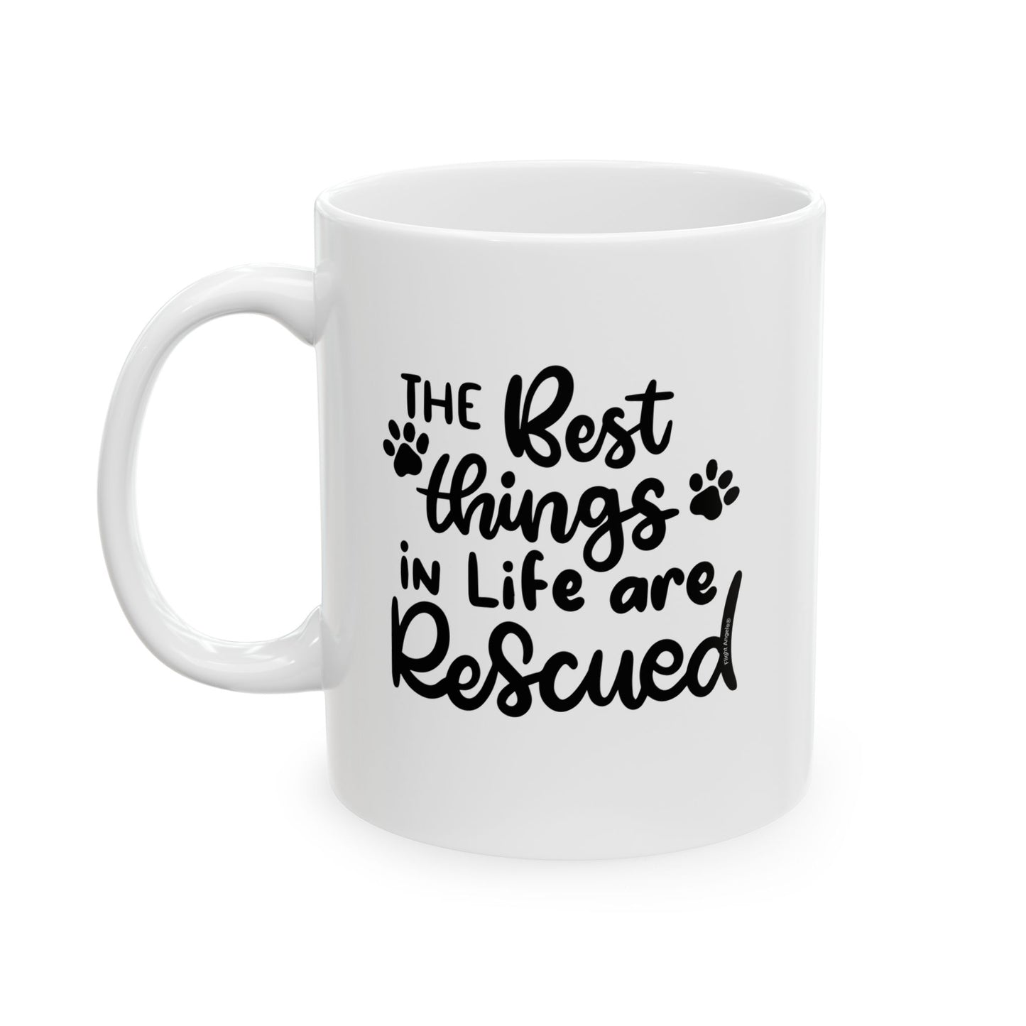 The Best Things in Life are Rescued Ceramic Mug 11oz