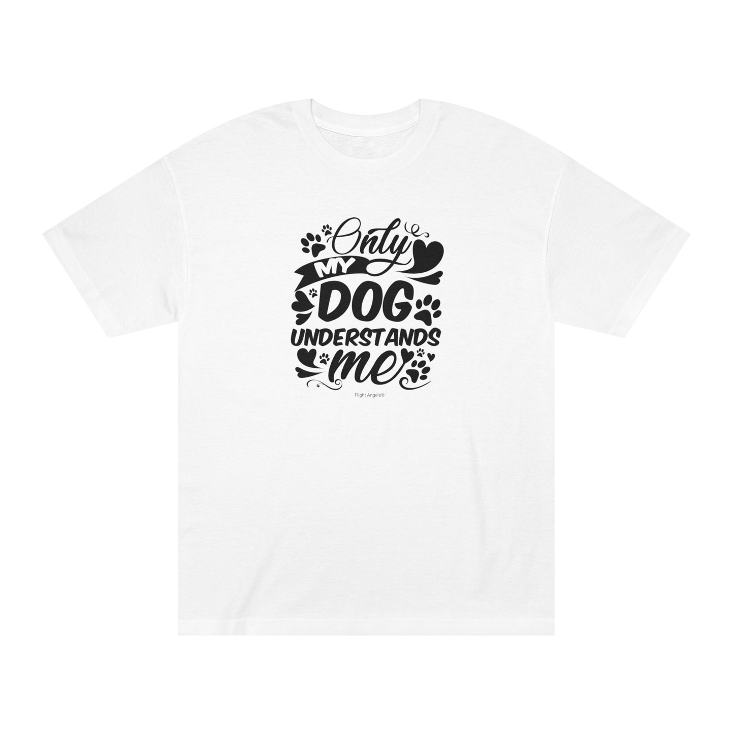 Only My Dog Understands Me Unisex Classic Tee