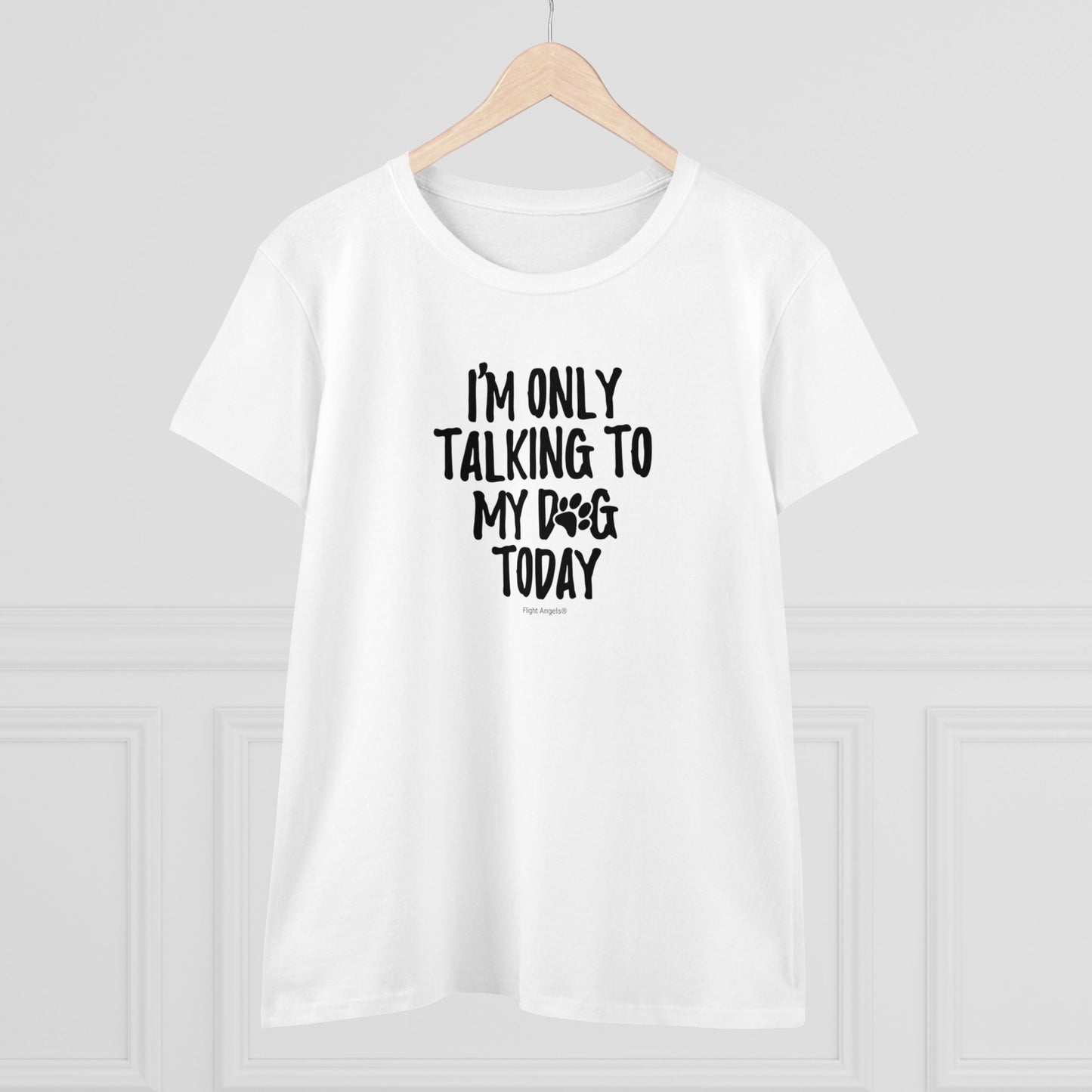 I'm Only Talking to My Dog Today Women's Tee
