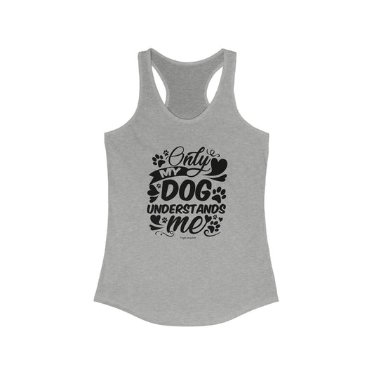 Only My Dog Understands Me Women's Racerback Tank