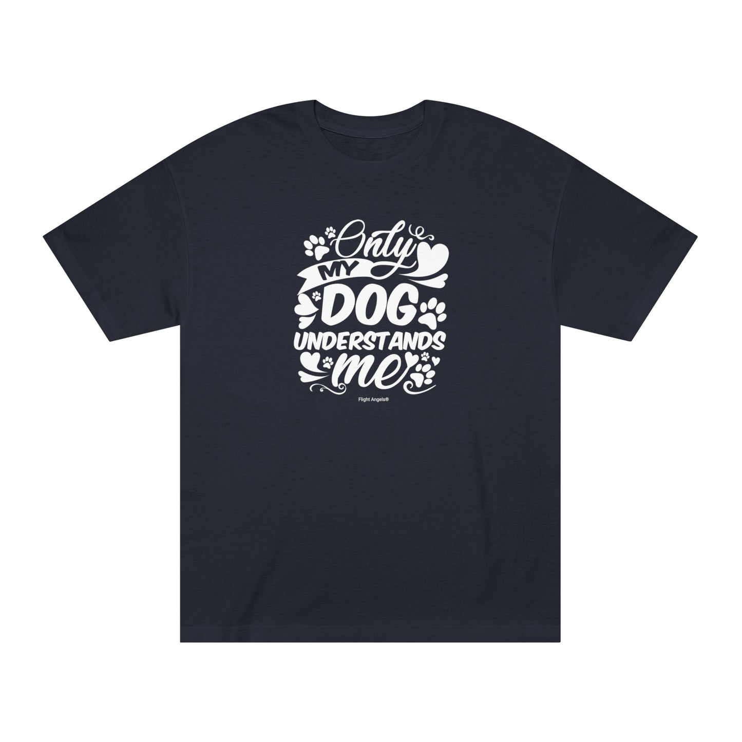 Only My Dog Understands Me Unisex Classic Tee