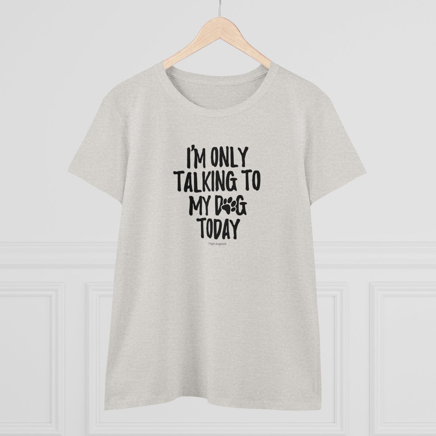 I'm Only Talking to My Dog Today Women's Tee