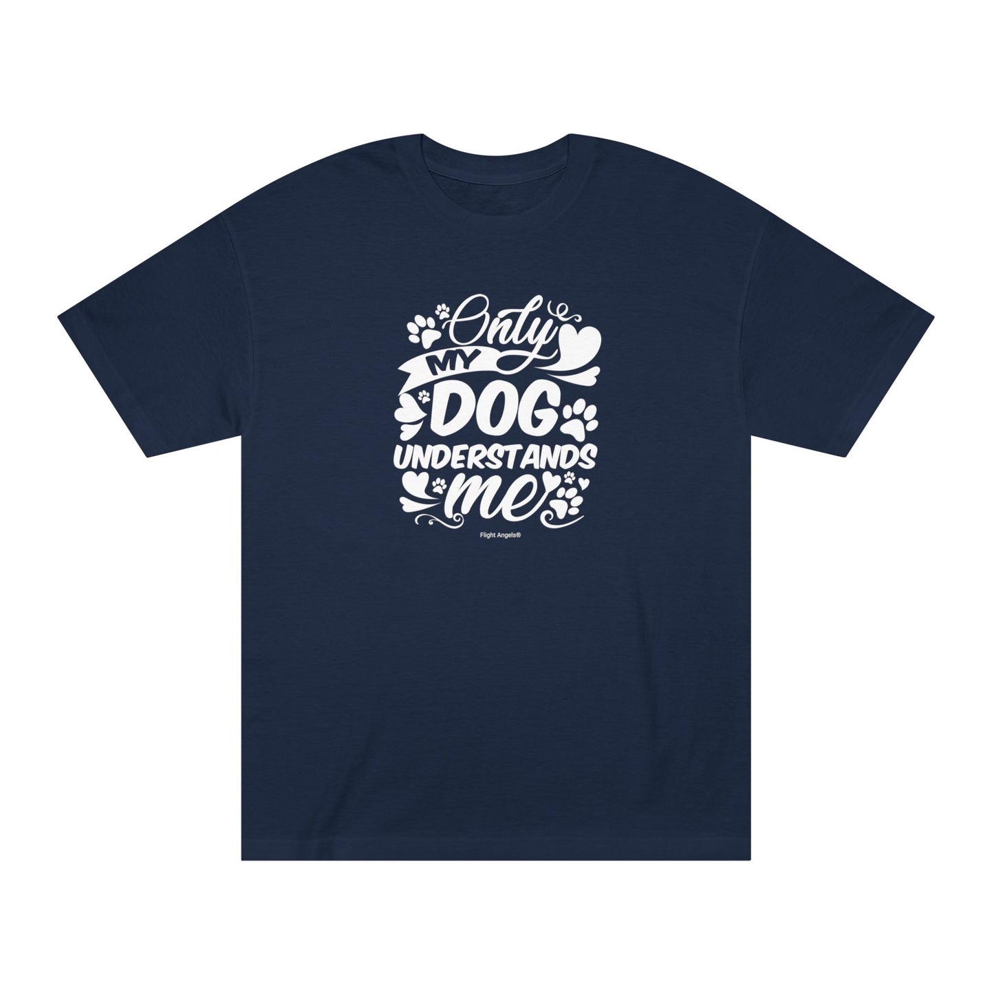 Only My Dog Understands Me Unisex Classic Tee