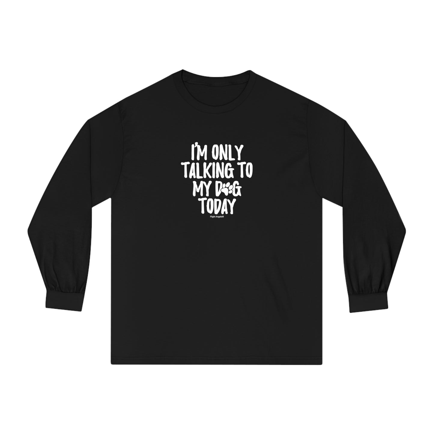 I'm Only Talking to My Dog Today Unisex Long Sleeve Tee