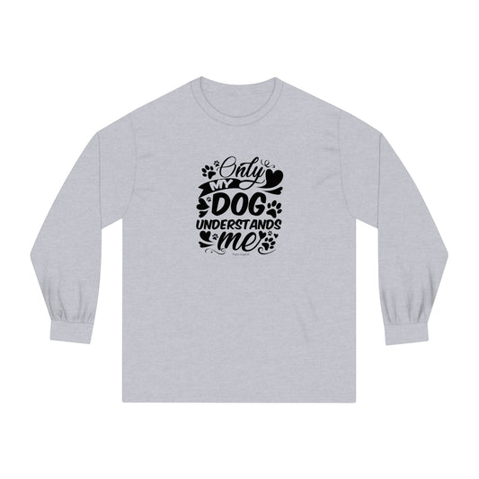 Only My Dog Understands Me Unisex Long Sleeve Tee