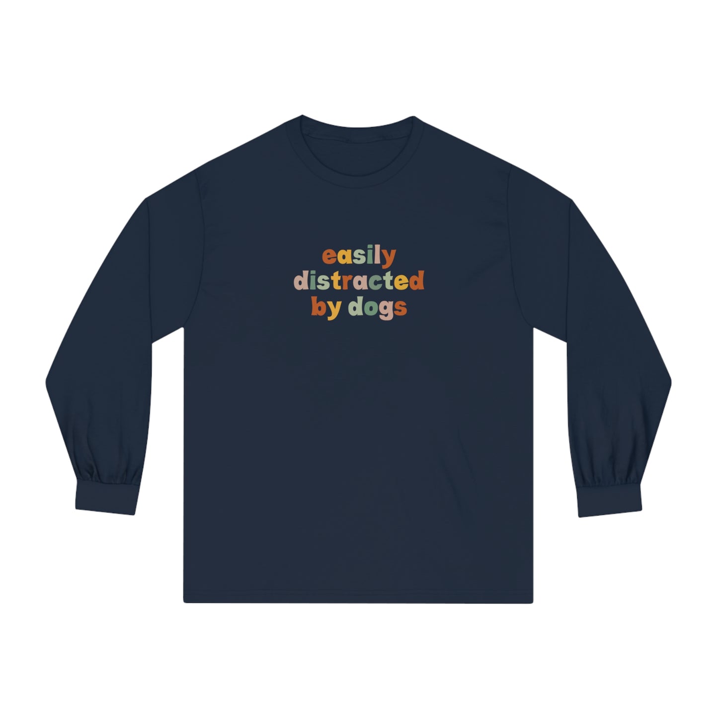 Easily Disctracted by Dogs Unisex Long Sleeve Tee