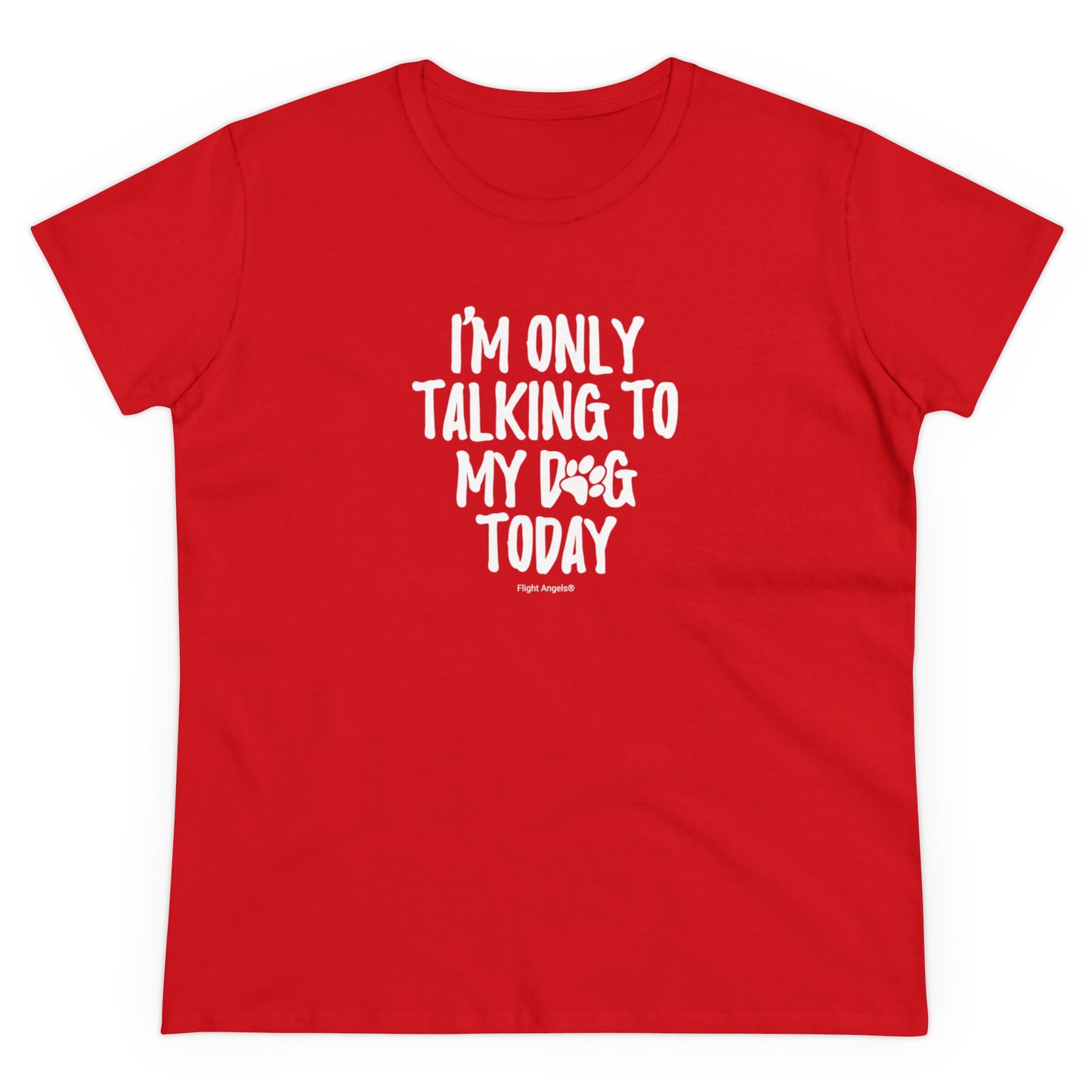 I'm Only Talking to My Dog Today Women's Tee