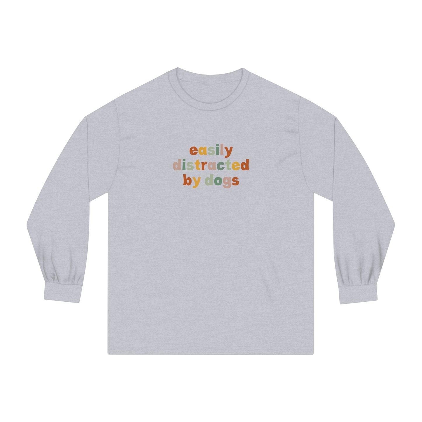 Easily Disctracted by Dogs Unisex Long Sleeve Tee