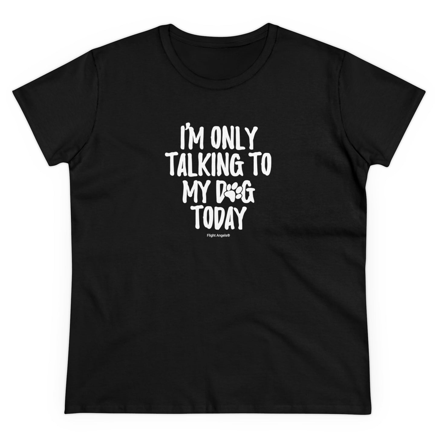 I'm Only Talking to My Dog Today Women's Tee