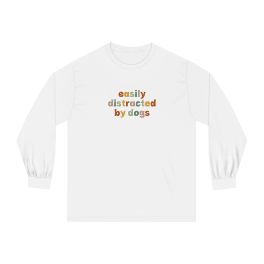 Easily Disctracted by Dogs Unisex Long Sleeve Tee