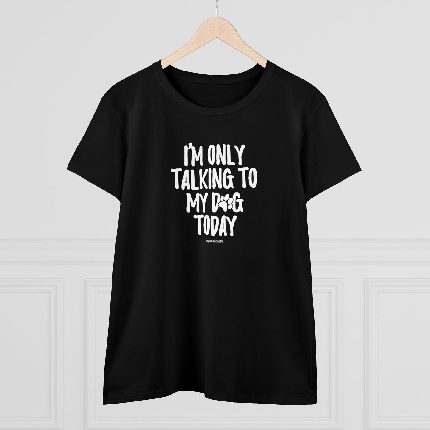 I'm Only Talking to My Dog Today Women's Tee