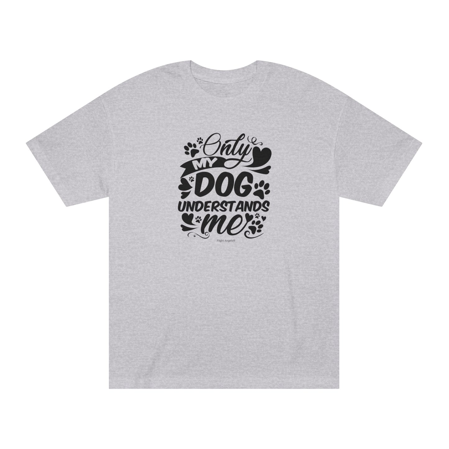 Only My Dog Understands Me Unisex Classic Tee