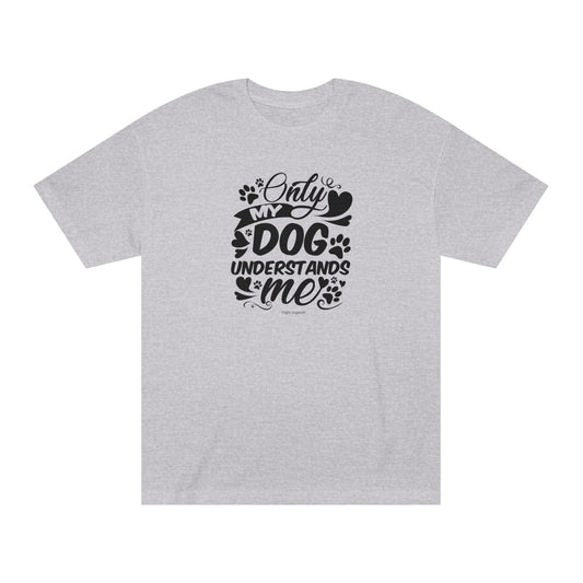 Only My Dog Understands Me Unisex Classic Tee