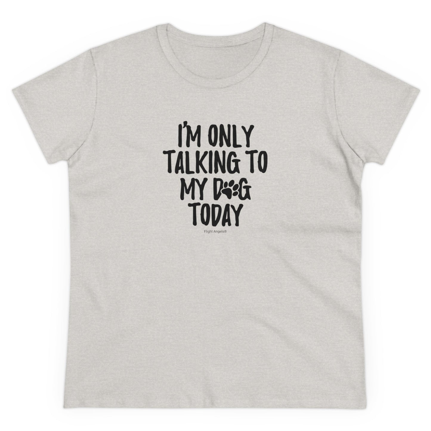 I'm Only Talking to My Dog Today Women's Tee
