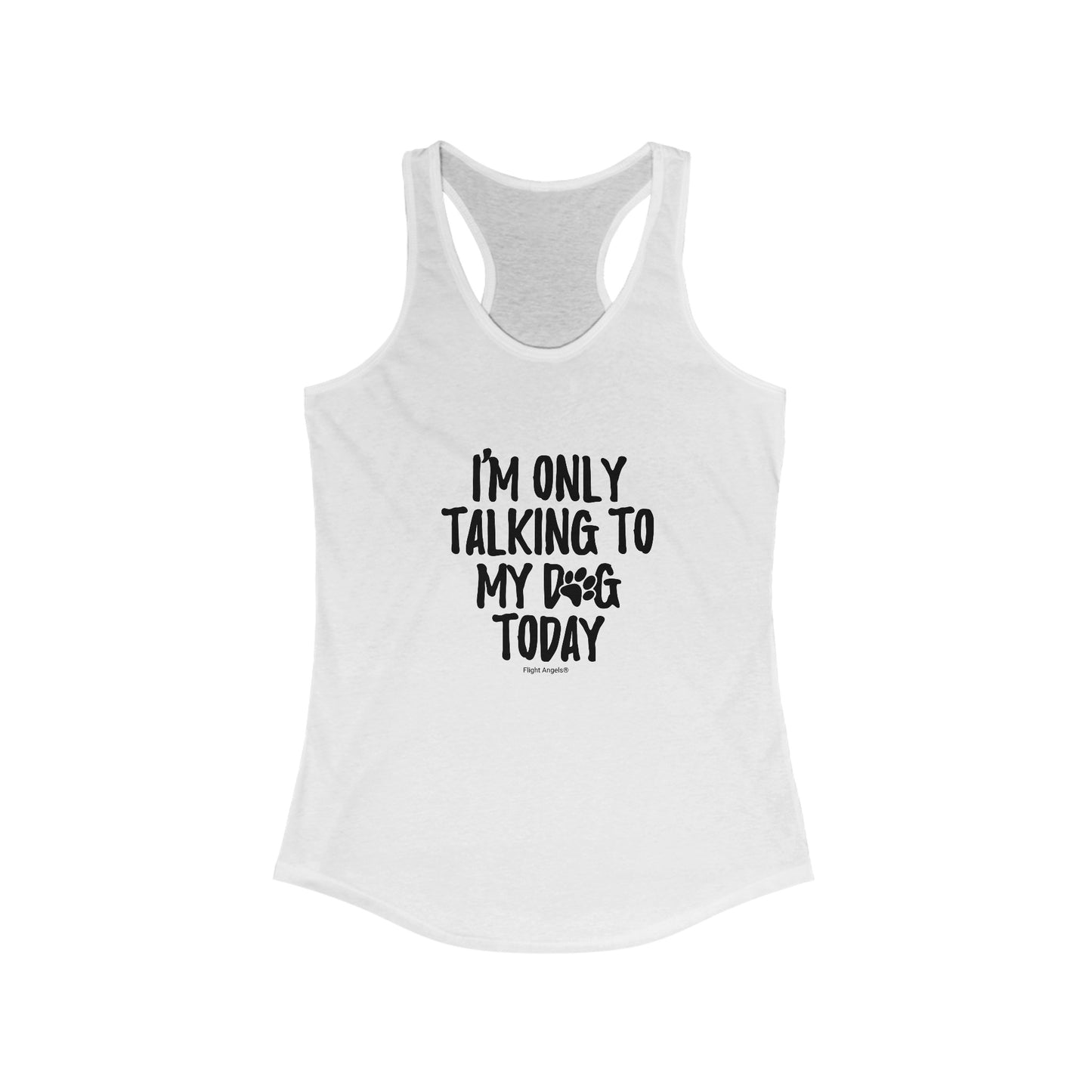 I'm Only Talking to My Dog Today Women's Racerback Tank