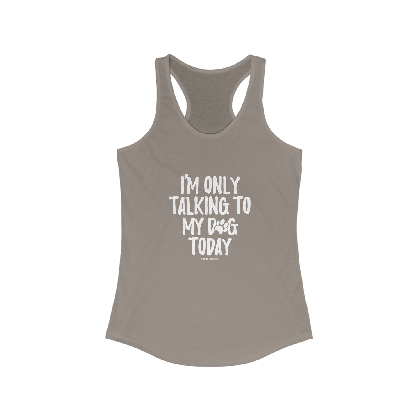 I'm Only Talking to My Dog Today Women's Racerback Tank