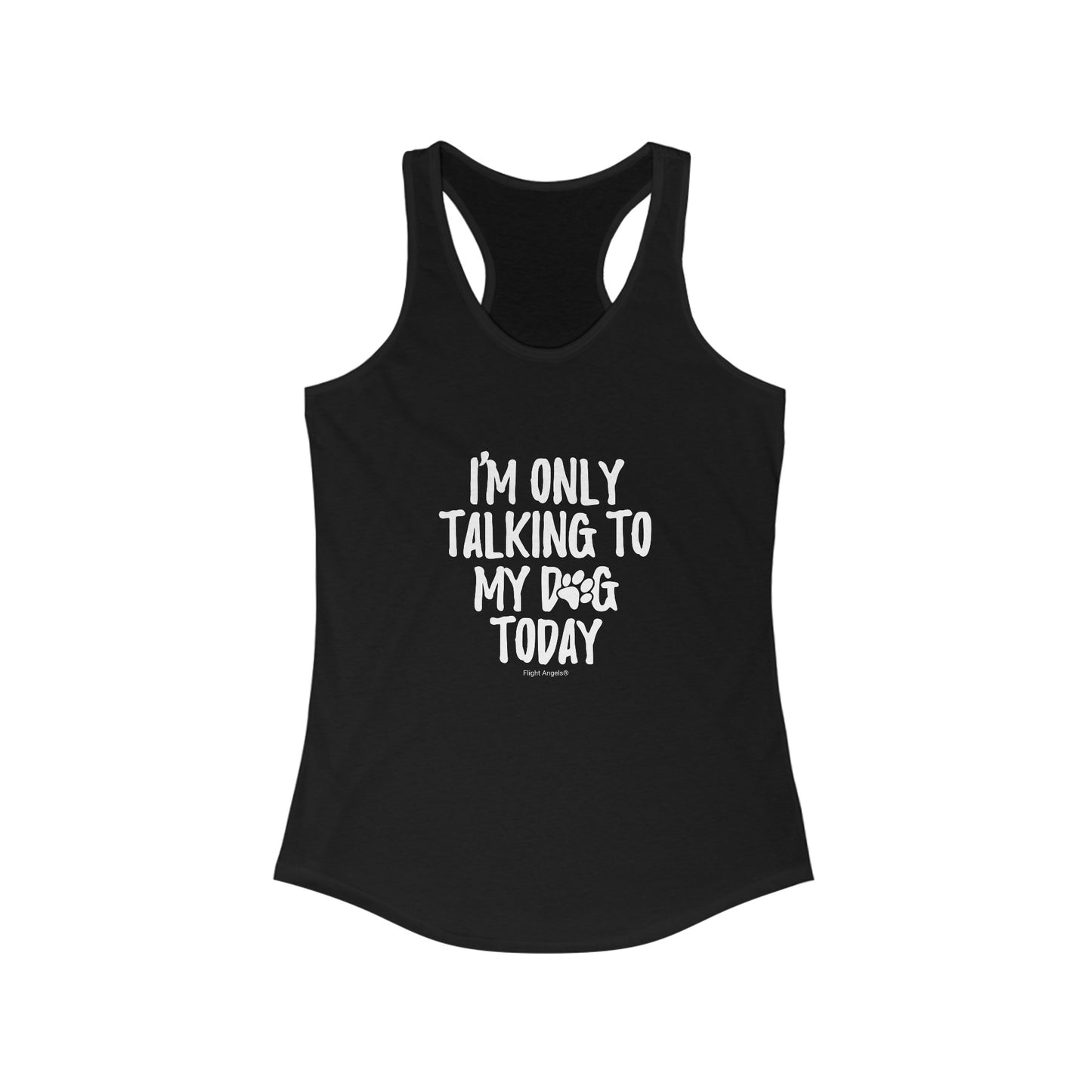 I'm Only Talking to My Dog Today Women's Racerback Tank