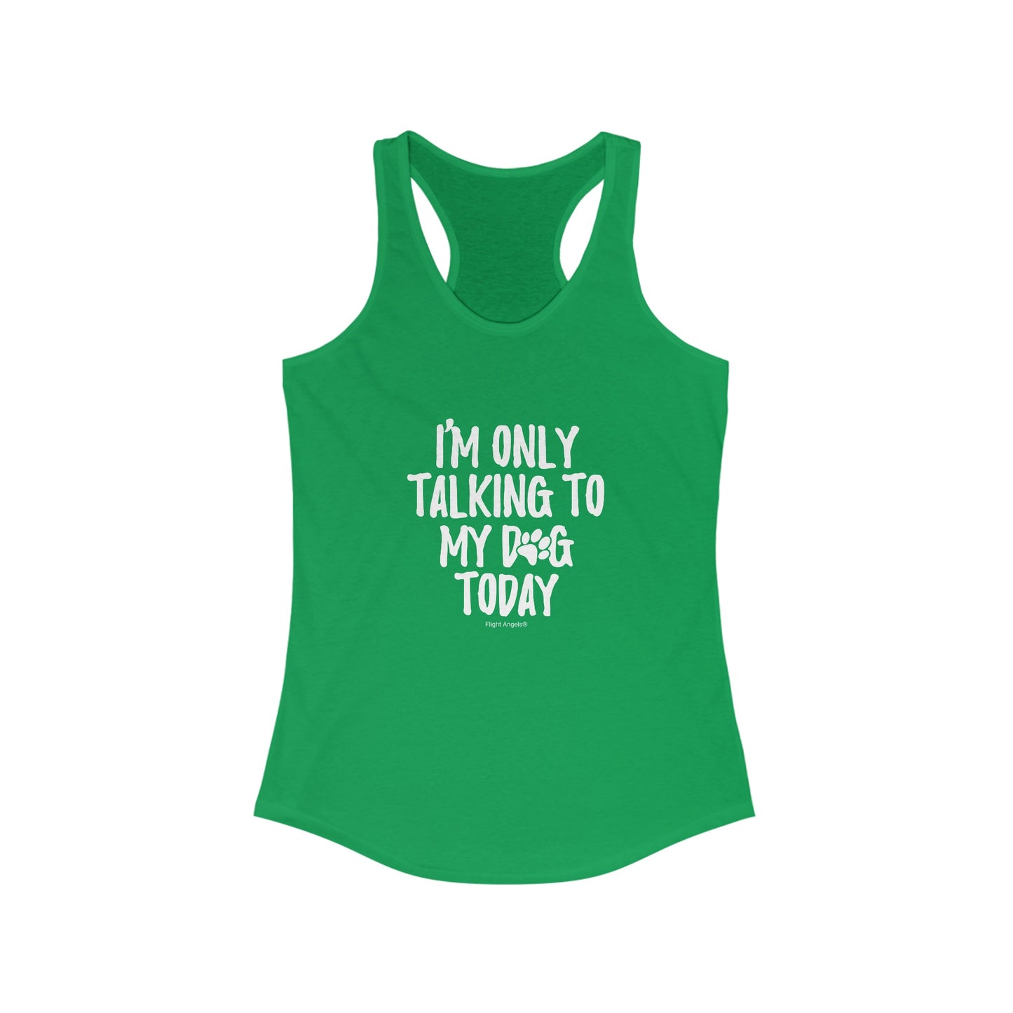 I'm Only Talking to My Dog Today Women's Racerback Tank