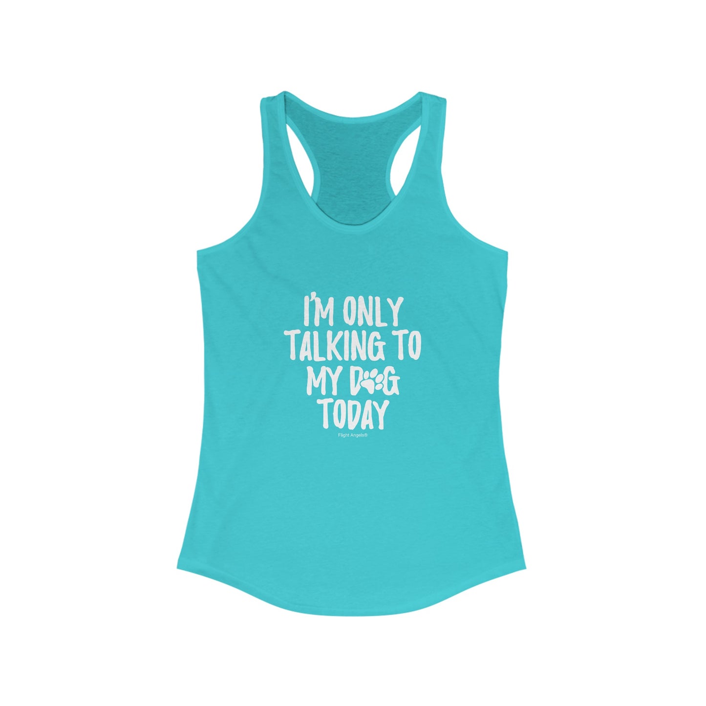 I'm Only Talking to My Dog Today Women's Racerback Tank