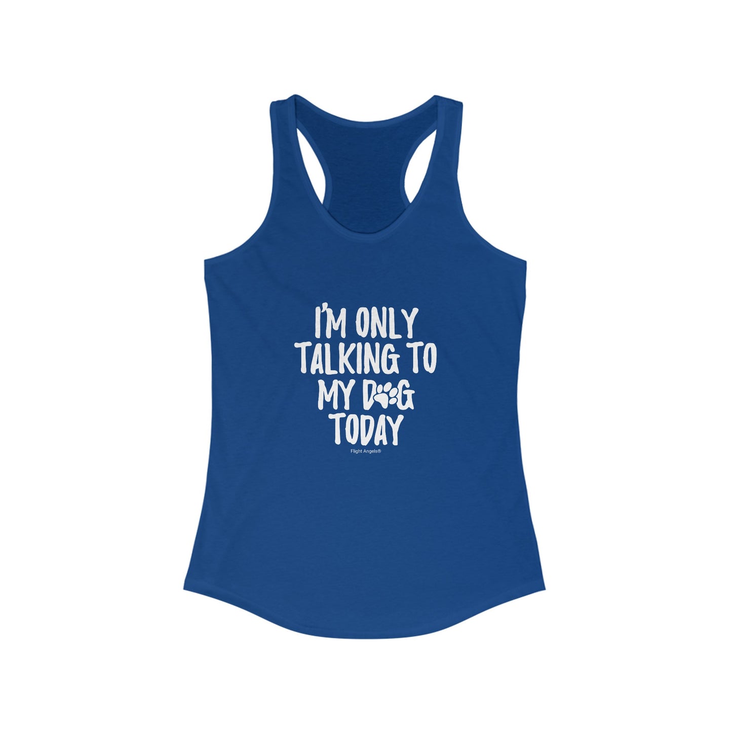 I'm Only Talking to My Dog Today Women's Racerback Tank