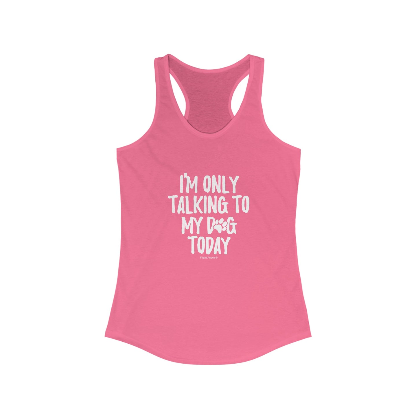 I'm Only Talking to My Dog Today Women's Racerback Tank