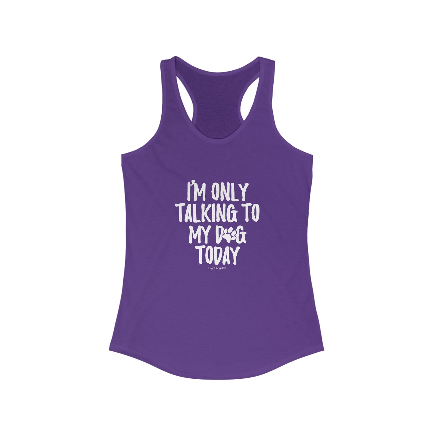 I'm Only Talking to My Dog Today Women's Racerback Tank