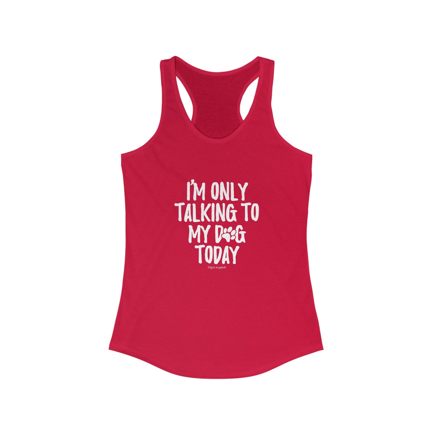I'm Only Talking to My Dog Today Women's Racerback Tank