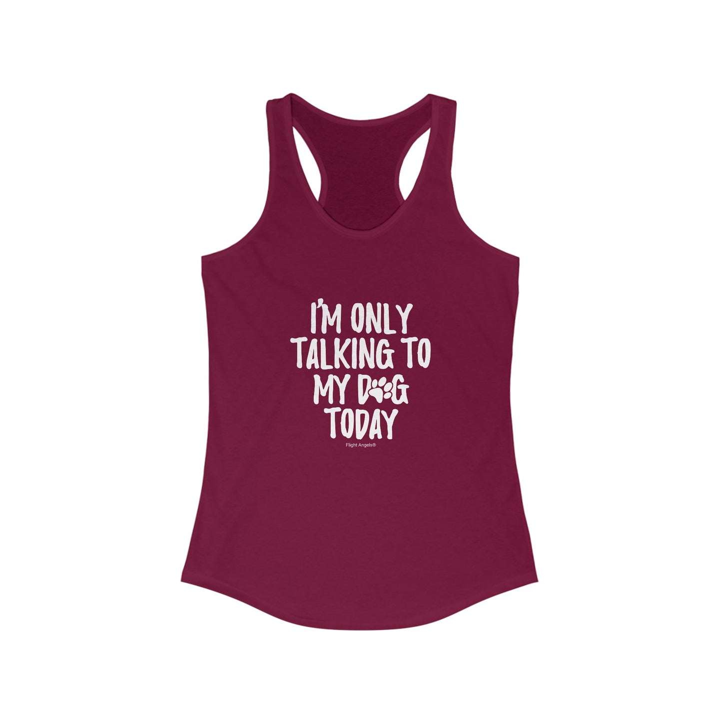 I'm Only Talking to My Dog Today Women's Racerback Tank